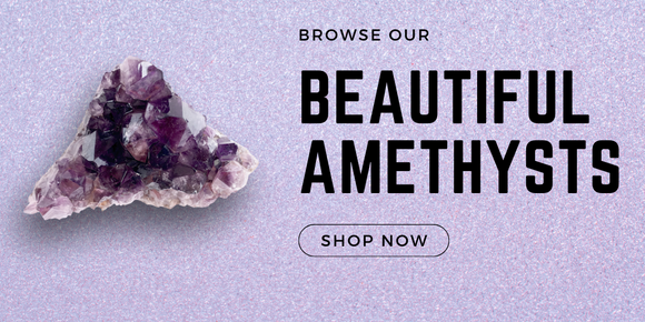 Click here to check out our beautiful amethysts